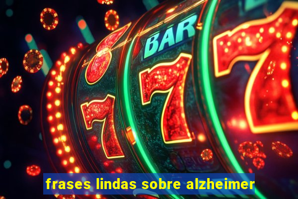 frases lindas sobre alzheimer